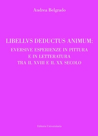 Libellus deductus animum: eversive esperienze in pittura e in letteratura tra il XVIII e il XX secolo - Librerie.coop