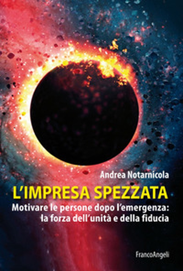 L'impresa spezzata. Motivare le persone dopo l'emergenza: la forza dell'unità e della fiducia - Librerie.coop L'impresa spezzata. Motivare le persone dopo l'emergenza: la forza dell'unità e della fiducia - Librerie.coop