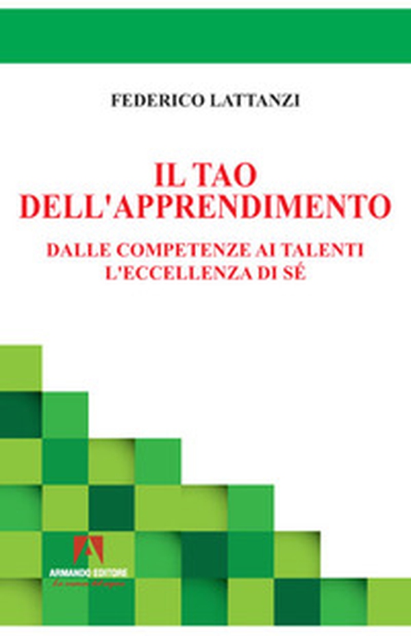 Il tao dell'apprendimento. Dalle competenze ai talenti. L'eccellenza di sé - Librerie.coop Il tao dell'apprendimento. Dalle competenze ai talenti. L'eccellenza di sé - Librerie.coop