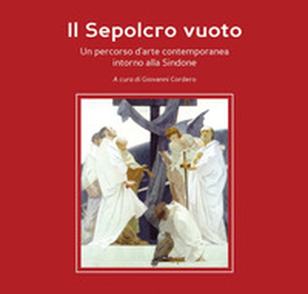 Il Sepolcro vuoto. Un percorso d'arte contemporanea intorno alla Sindone - Librerie.coop Il Sepolcro vuoto. Un percorso d'arte contemporanea intorno alla Sindone - Librerie.coop