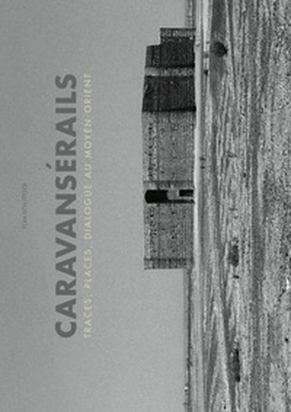 Caravansérails. Traces, places, dialogues au Moyen-Orient - Librerie.coop Caravansérails. Traces, places, dialogues au Moyen-Orient - Librerie.coop