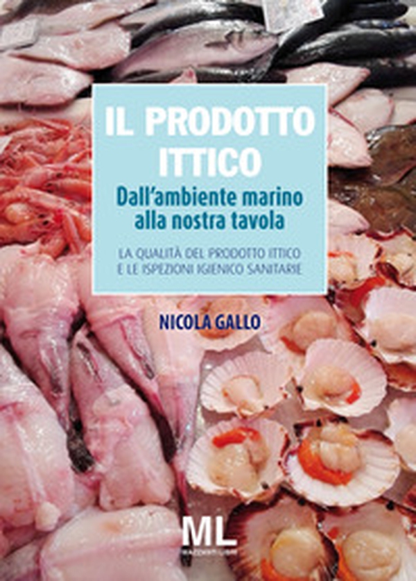 Il prodotto ittico. Dall'ambiente marino alla nostra tavola. La qualità del prodotto ittico e le ispezioni igienico sanitarie - Librerie.coop Il prodotto ittico. Dall'ambiente marino alla nostra tavola. La qualità del prodotto ittico e le ispezioni igienico sanitarie - Librerie.coop