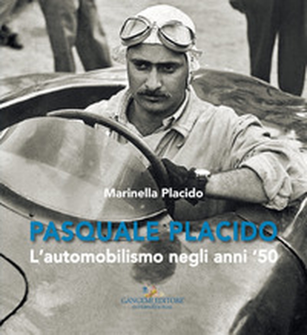 Pasquale Placido. L'automobilismo negli anni '50 - Librerie.coop Pasquale Placido. L'automobilismo negli anni '50 - Librerie.coop