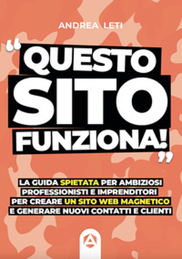 Questo sito funziona. La guida spietata per ambiziosi professionisti e imprenditori per creare un sito web magnetico e generare nuovi clienti e contatti - Librerie.coop Questo sito funziona. La guida spietata per ambiziosi professionisti e imprenditori per creare un sito web magnetico e generare nuovi clienti e contatti - Librerie.coop