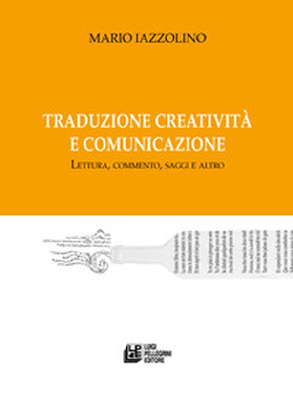 Traduzione creatività e comunicazione. Lettura, commento, saggi e altro - Librerie.coop Traduzione creatività e comunicazione. Lettura, commento, saggi e altro - Librerie.coop