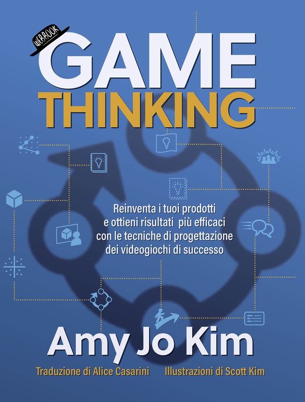 Game thinking - Reinventa i tuoi prodotti e ottieni risultati più efficaci con le tecniche di progettazione dei videogiochi di successo - Librerie.coop Game thinking - Reinventa i tuoi prodotti e ottieni risultati più efficaci con le tecniche di progettazione dei videogiochi di successo - Librerie.coop