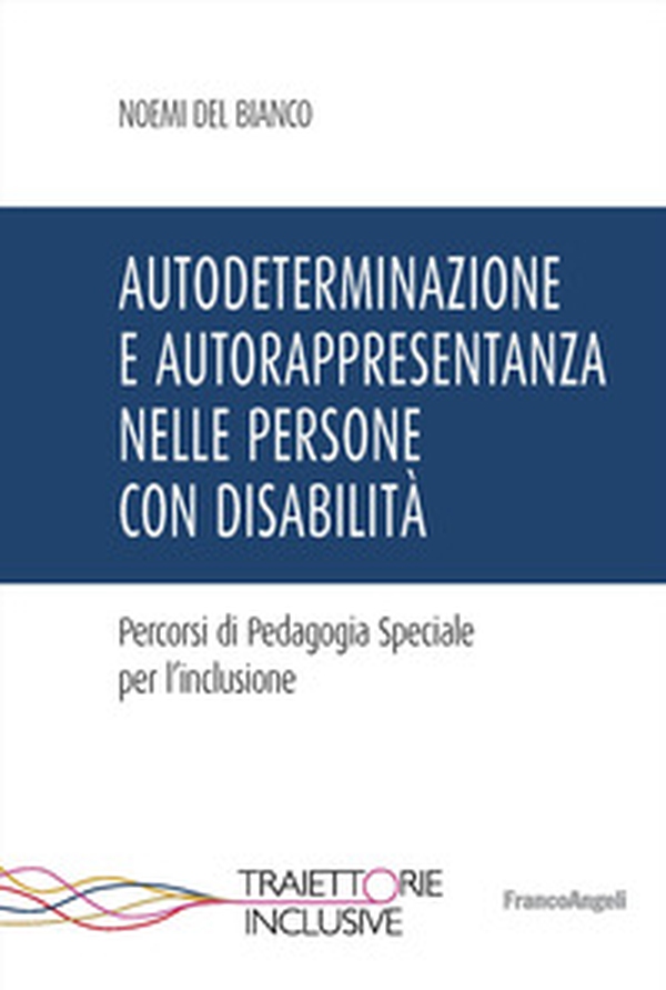 Autodeterminazione e autorappresentanza nelle persone con disabilità. Percorsi di pedagogia speciale per l'inclusione - Librerie.coop Autodeterminazione e autorappresentanza nelle persone con disabilità. Percorsi di pedagogia speciale per l'inclusione - Librerie.coop