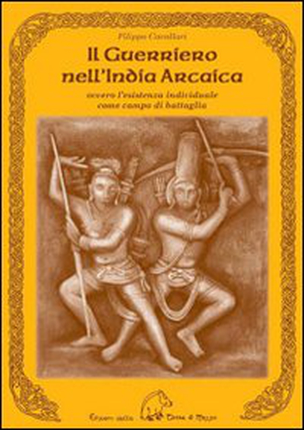 Il guerriero nell'India arcaica. Ovvero l'esistenza individuale come campo di battaglia - Librerie.coop Il guerriero nell'India arcaica. Ovvero l'esistenza individuale come campo di battaglia - Librerie.coop