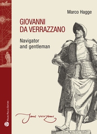 Giovanni da Verrazzano. Navigator and gentleman - Librerie.coop