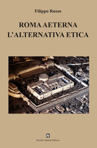 Roma aeterna. L'alternativa etica - Librerie.coop