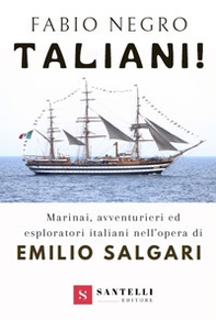 Taliani! Marinai, avventurieri ed esploratori italiani nell'opera di Emilio Salgari - Librerie.coop
