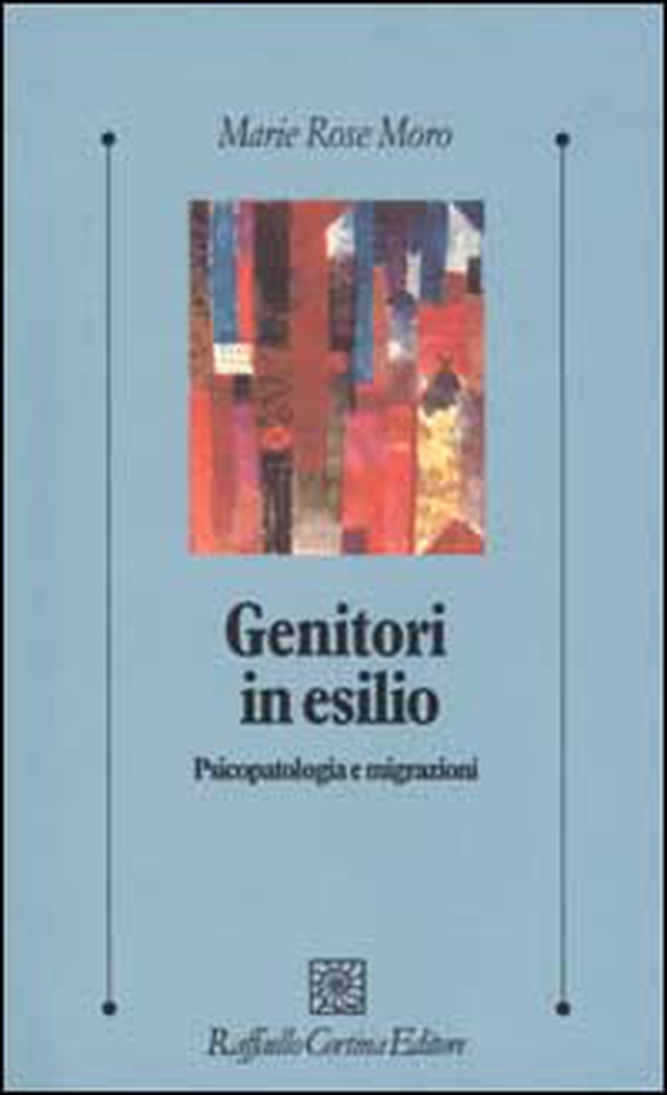 Genitori in esilio. Psicopatologia e migrazioni - Librerie.coop Genitori in esilio. Psicopatologia e migrazioni - Librerie.coop
