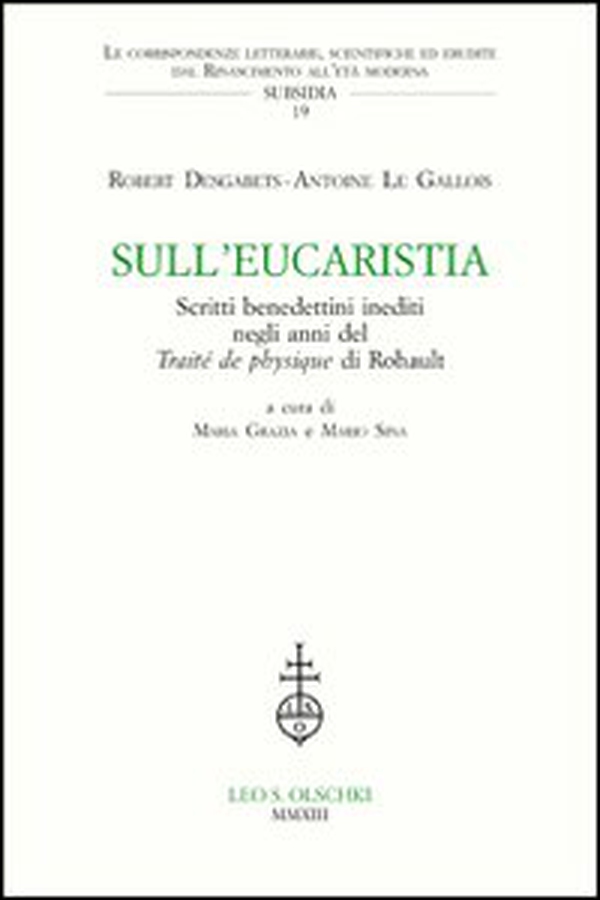 Sull'Eucaristia. Scritti benedettini inediti negli anni del «Traité dePhysique» di Rohault - Librerie.coop Sull'Eucaristia. Scritti benedettini inediti negli anni del «Traité dePhysique» di Rohault - Librerie.coop