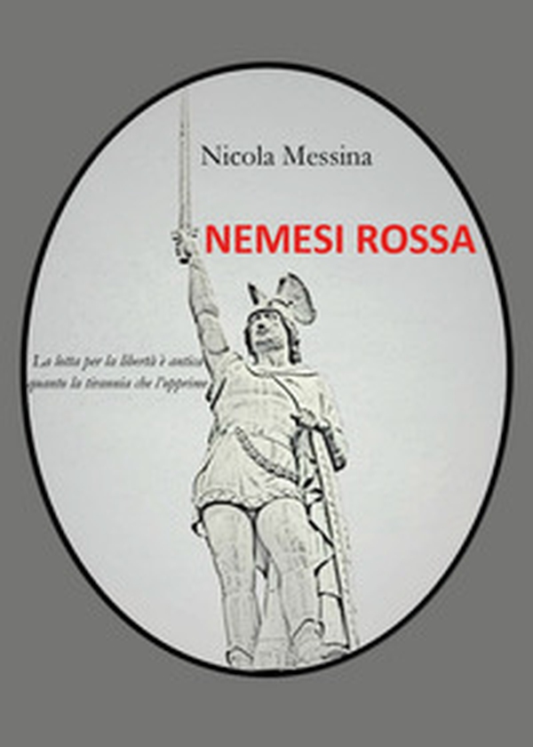 Nemesi rossa. La lotta per la libertà è antica quanto la tirannia che l'opprime - Librerie.coop Nemesi rossa. La lotta per la libertà è antica quanto la tirannia che l'opprime - Librerie.coop