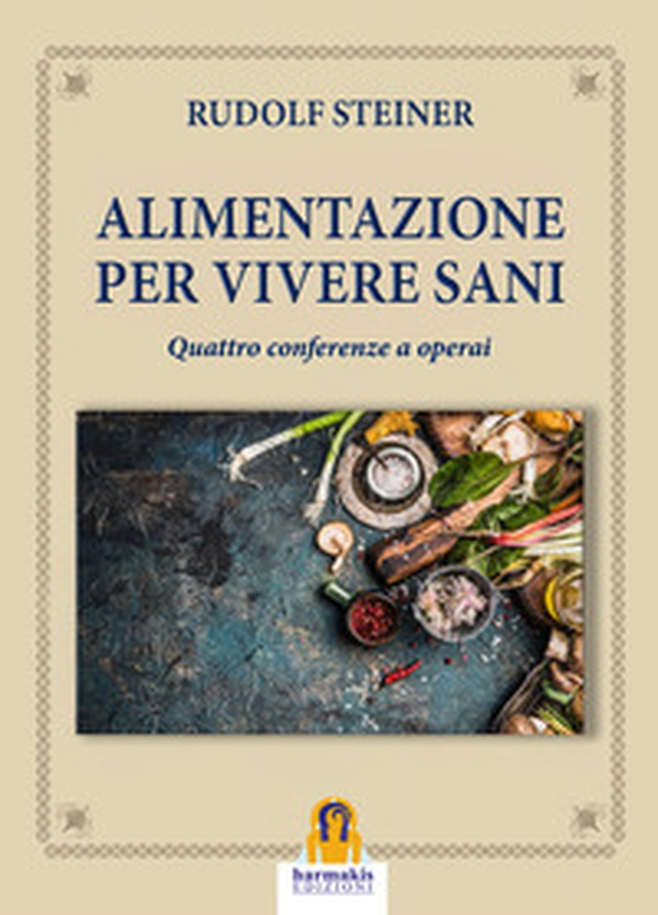Alimentazione per vivere sani. Quattro conferenze a operai - Librerie.coop Alimentazione per vivere sani. Quattro conferenze a operai - Librerie.coop