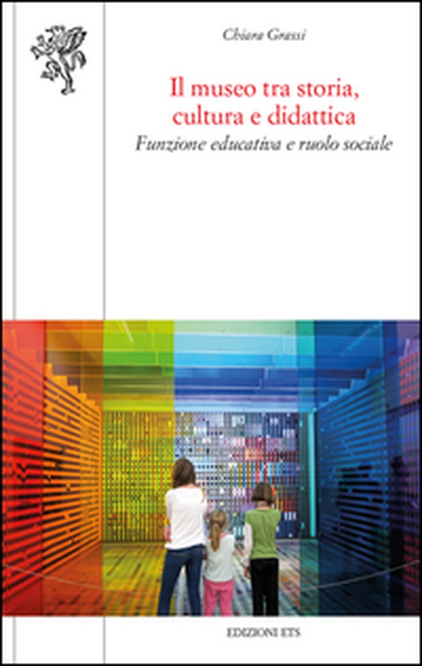 Il museo tra storia, cultura e didattica. Funzione educativa e ruolo sociale - Librerie.coop Il museo tra storia, cultura e didattica. Funzione educativa e ruolo sociale - Librerie.coop