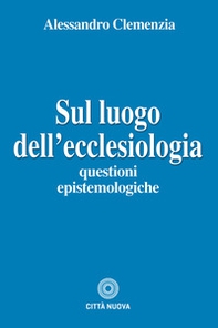 Sul luogo dell'ecclesiologia. Questioni epistemologiche - Librerie.coop