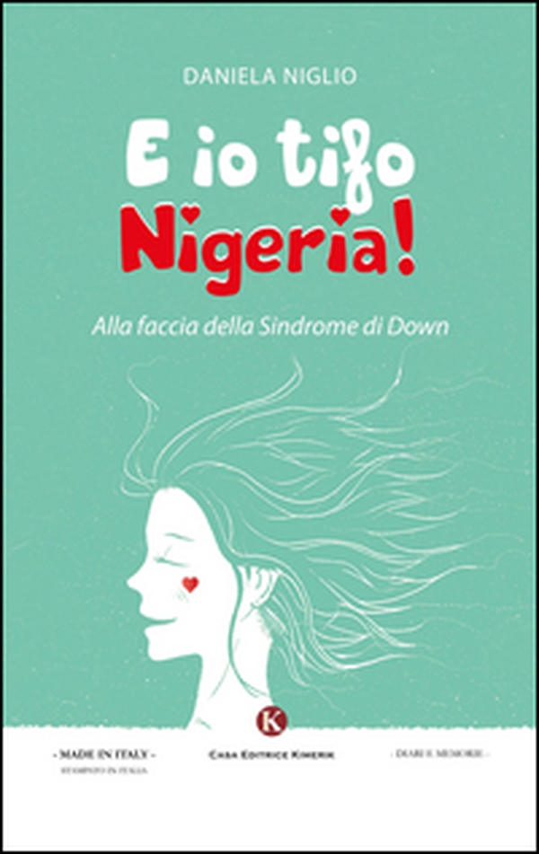 E io tifo Nigeria! Alla faccia della sindrome di Down - Librerie.coop E io tifo Nigeria! Alla faccia della sindrome di Down - Librerie.coop