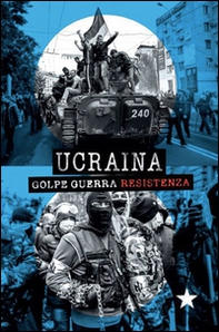 Ucraina. Golpe, guerra, resistenza - Librerie.coop