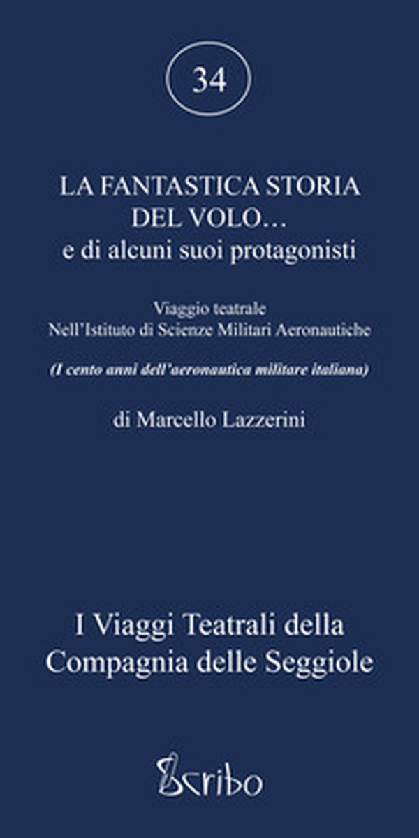 La fantastica storia del volo... e di alcuni suoi protagonisti. Viaggio teatrale nell'Istituto di Scienze Militari Aeronautiche - Librerie.coop La fantastica storia del volo... e di alcuni suoi protagonisti. Viaggio teatrale nell'Istituto di Scienze Militari Aeronautiche - Librerie.coop