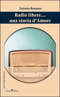 Radio libere... Una storia d'amore - Librerie.coop
