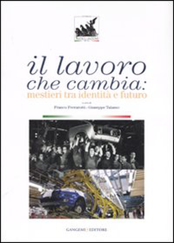 Il lavoro che cambia. Mestieri tra identità e futuro. Catalogo della mostra (Roma, 1 giugno-14 ottobre 2007) - Librerie.coop Il lavoro che cambia. Mestieri tra identità e futuro. Catalogo della mostra (Roma, 1 giugno-14 ottobre 2007) - Librerie.coop
