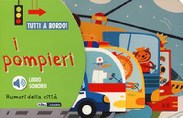 I pompieri. Rumori della città. Tutti a bordo! - Librerie.coop I pompieri. Rumori della città. Tutti a bordo! - Librerie.coop