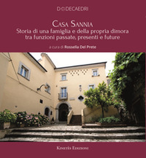 Casa Sannia. Storia di una famiglia e della propria dimora tra funzioni passate, presenti e future - Librerie.coop Casa Sannia. Storia di una famiglia e della propria dimora tra funzioni passate, presenti e future - Librerie.coop