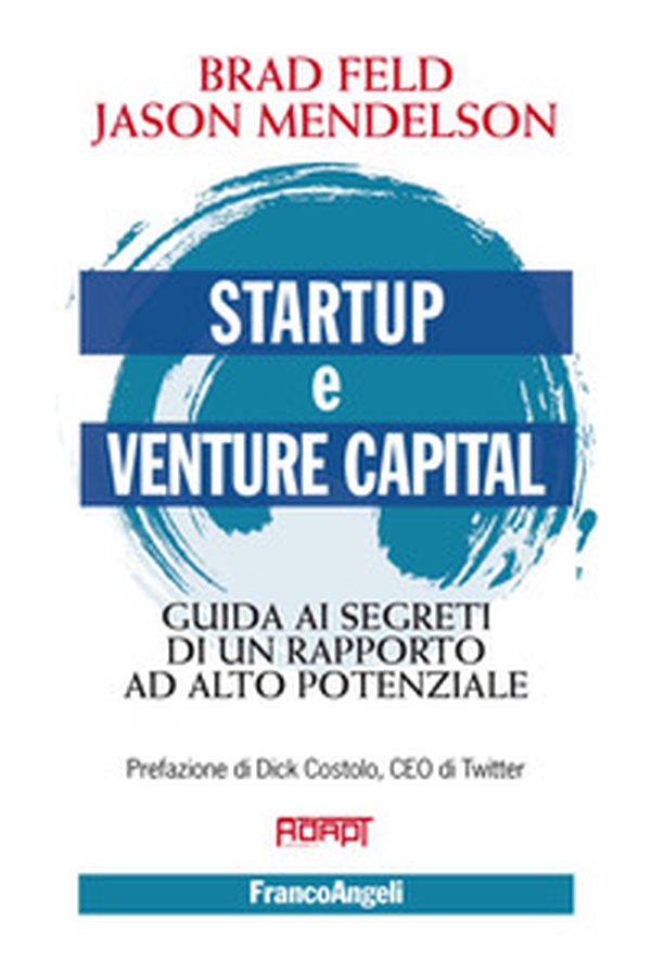 Startup e venture capital. Guida ai segreti di un rapporto ad alto potenziale - Librerie.coop Startup e venture capital. Guida ai segreti di un rapporto ad alto potenziale - Librerie.coop