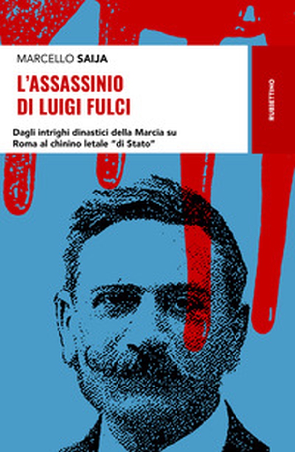 L'assassinio di Luigi Fulci. Dagli intrighi dinastici della Marcia su Roma al chinino letale «di Stato» - Librerie.coop L'assassinio di Luigi Fulci. Dagli intrighi dinastici della Marcia su Roma al chinino letale «di Stato» - Librerie.coop