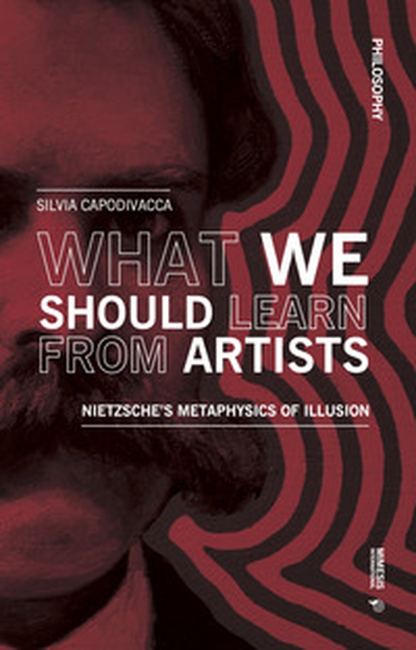 What we should learn from artists. Nietzsche's metaphysics of illusion - Librerie.coop What we should learn from artists. Nietzsche's metaphysics of illusion - Librerie.coop
