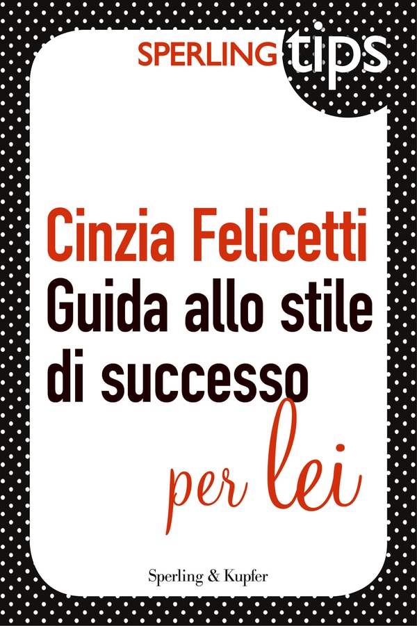 Guida allo stile di successo per LEI - Sperling TIPS - Librerie.coop Guida allo stile di successo per LEI - Sperling TIPS - Librerie.coop