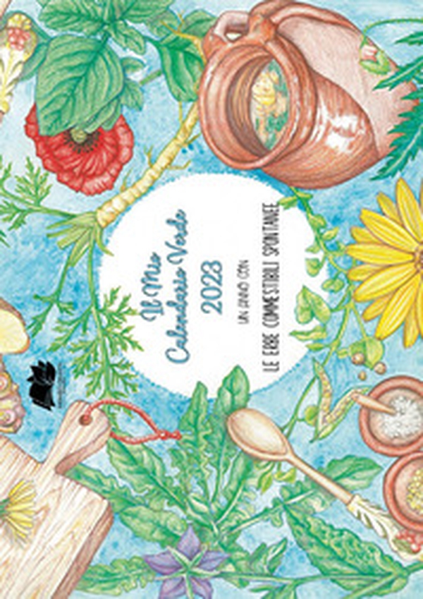 Il mio calendario verde 2023. Le erbe spontanee commestibili - Librerie.coop Il mio calendario verde 2023. Le erbe spontanee commestibili - Librerie.coop