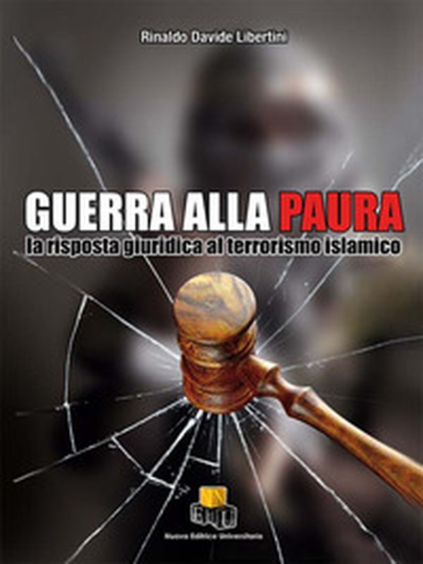Guerra alla paura. La risposta giuridica al terrorismo islamico - Librerie.coop Guerra alla paura. La risposta giuridica al terrorismo islamico - Librerie.coop