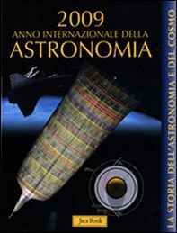 La storia dell'astronomia e del cosmo. 2009 anno internazionale dell'astronomia - Librerie.coop