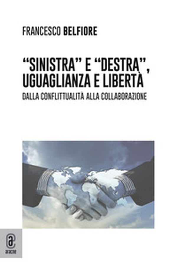 «Sinistra» e «Destra», uguaglianza e libertà. Dalla conflittualità alla collaborazione - Librerie.coop «Sinistra» e «Destra», uguaglianza e libertà. Dalla conflittualità alla collaborazione - Librerie.coop