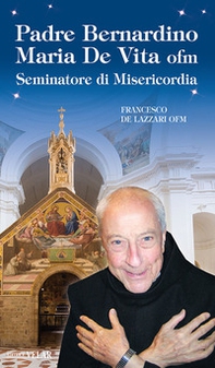 Padre Bernardino Mario De Vita. Seminatore di misericordia - Librerie.coop