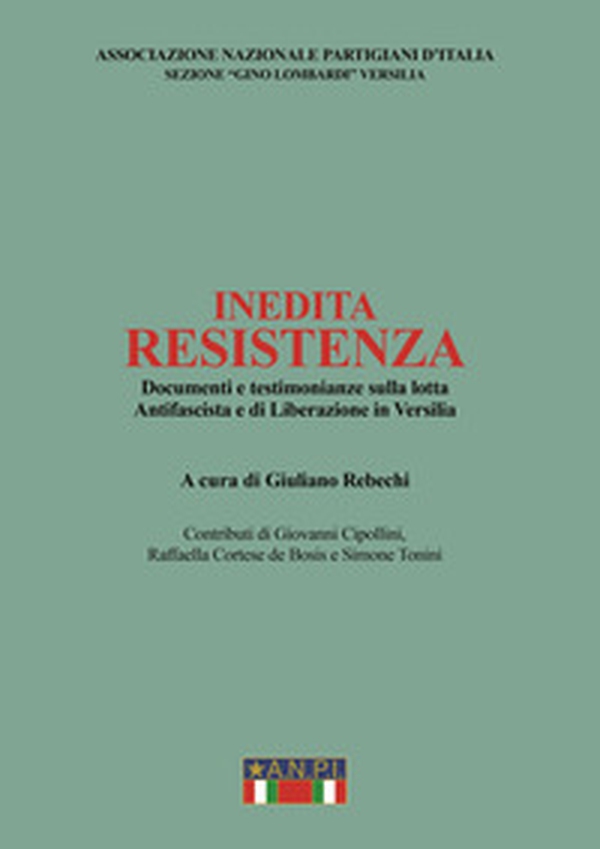 Inedita resistenza. Documenti e testimonianze sulla lotta antifascista e di liberazione in Versilia - Librerie.coop Inedita resistenza. Documenti e testimonianze sulla lotta antifascista e di liberazione in Versilia - Librerie.coop
