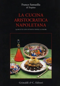 La cucina aristocratica napoletana - Librerie.coop