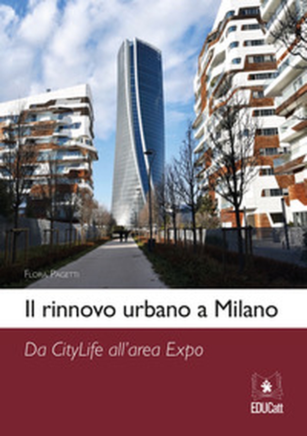 Il rinnovo urbano a Milano. Da Citylife all'area Expo - Librerie.coop Il rinnovo urbano a Milano. Da Citylife all'area Expo - Librerie.coop