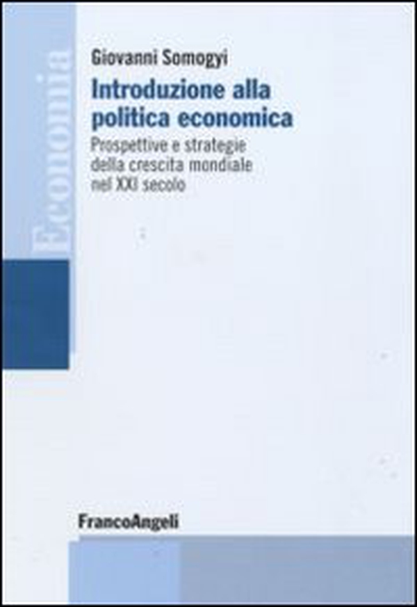 Introduzione alla politica economica. Prospettive e strategie della crescita mondiale nel XXI secolo - Librerie.coop Introduzione alla politica economica. Prospettive e strategie della crescita mondiale nel XXI secolo - Librerie.coop