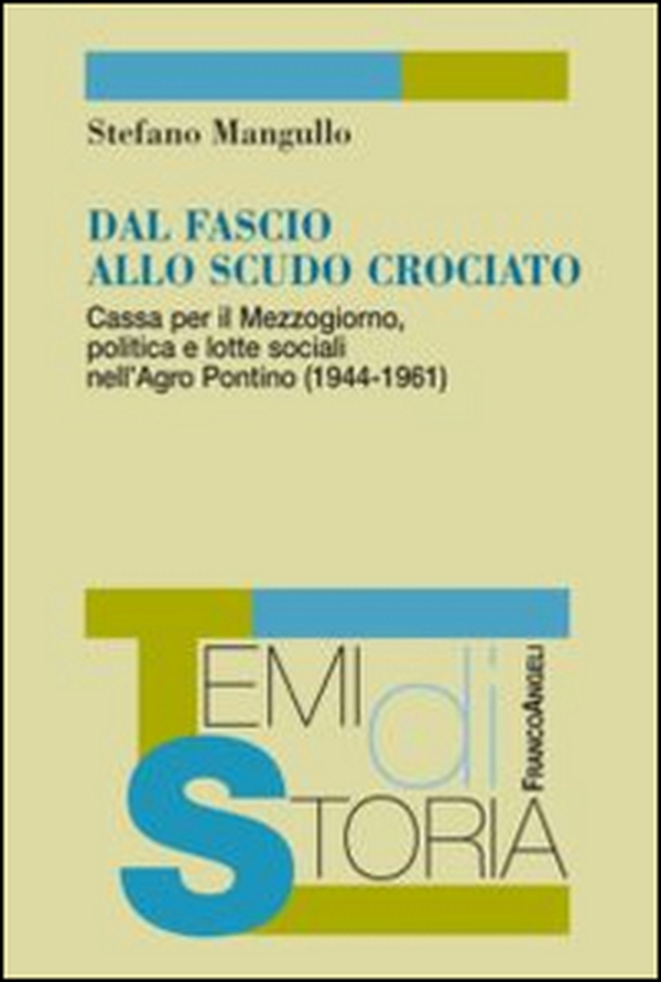 Dal fascio allo scudo crociato. Cassa per il Mezzogiorno, politica e lotte sociali nell'Agro Pontino (1944-1961) - Librerie.coop Dal fascio allo scudo crociato. Cassa per il Mezzogiorno, politica e lotte sociali nell'Agro Pontino (1944-1961) - Librerie.coop