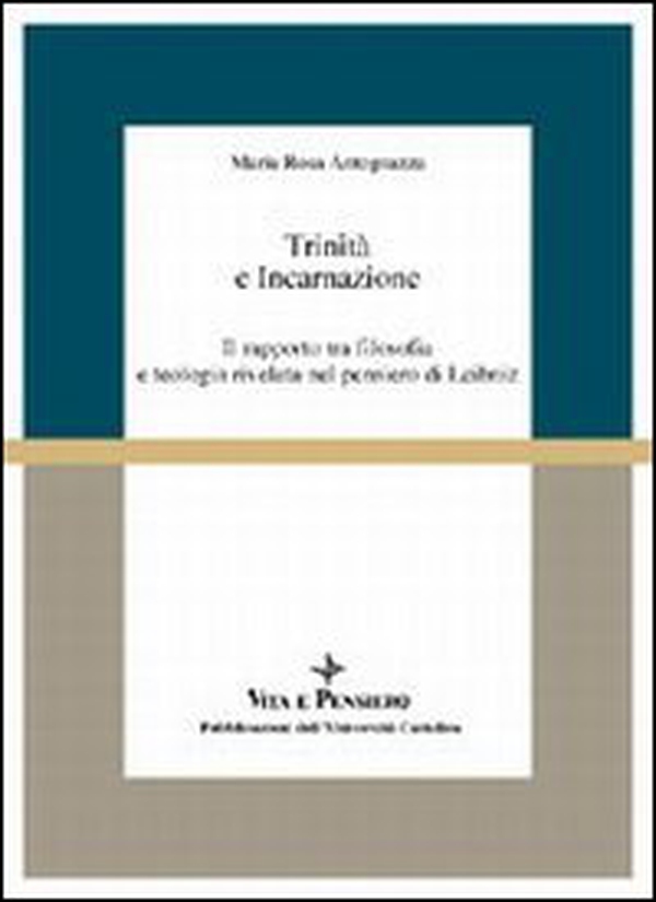 Trinità e incarnazione. Il rapporto tra filosofia e teologia rivelata nel pensiero di Leibniz - Librerie.coop Trinità e incarnazione. Il rapporto tra filosofia e teologia rivelata nel pensiero di Leibniz - Librerie.coop