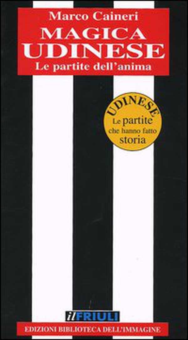Magica Udinese. Le partite dell'anima - Librerie.coop Magica Udinese. Le partite dell'anima - Librerie.coop
