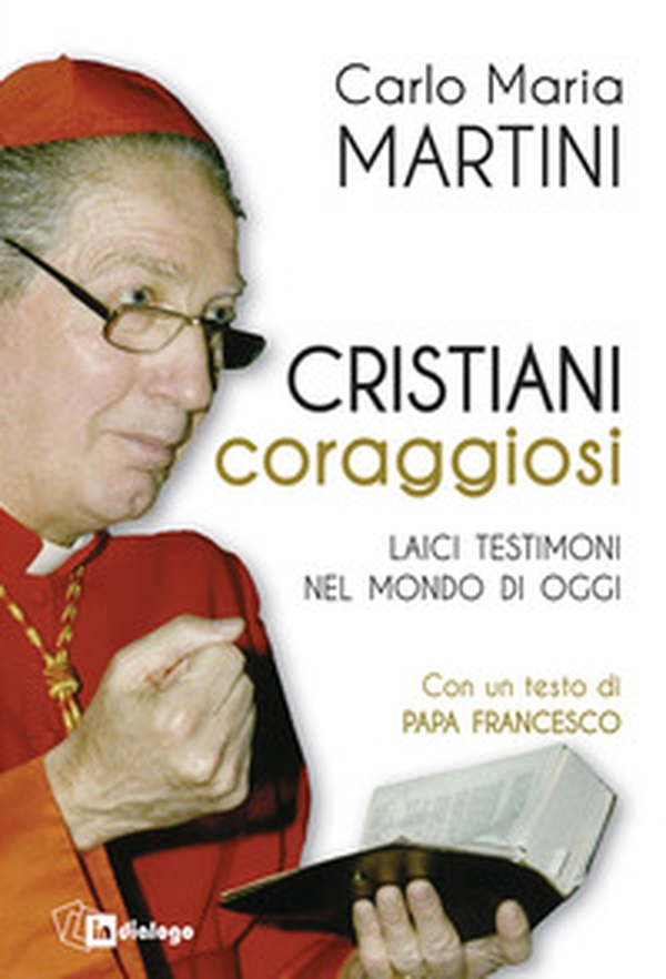 Cristiani coraggiosi. Laici testimoni nel mondo di oggi - Librerie.coop Cristiani coraggiosi. Laici testimoni nel mondo di oggi - Librerie.coop