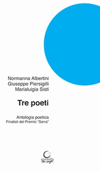 Tre poeti. Antologia poetica. Finalisti del Premio «Serra» - Librerie.coop
