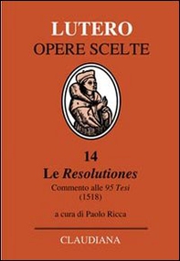 Le Resolutiones. Commento alle 95 tesi (1518). Testo latino a fronte - Librerie.coop