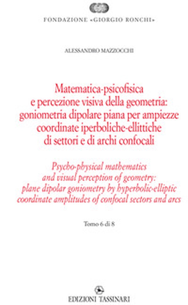 Matematica psicofisica e percezione visiva della geometria: goniometria dipolare piana per ampiezze coordinate iperboliche-ellittiche di settori e di archi confocali. Ediz italiana e inglese - Librerie.coop Matematica psicofisica e percezione visiva della geometria: goniometria dipolare piana per ampiezze coordinate iperboliche-ellittiche di settori e di archi confocali. Ediz italiana e inglese - Librerie.coop