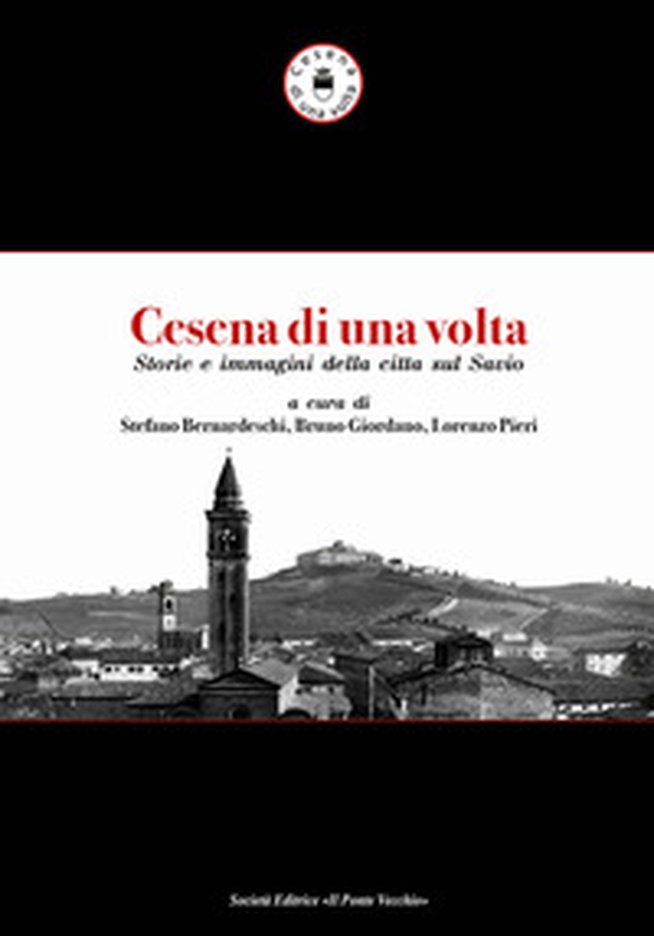 Cesena di una volta. Storie e immagini della città sul Savio - Librerie.coop Cesena di una volta. Storie e immagini della città sul Savio - Librerie.coop