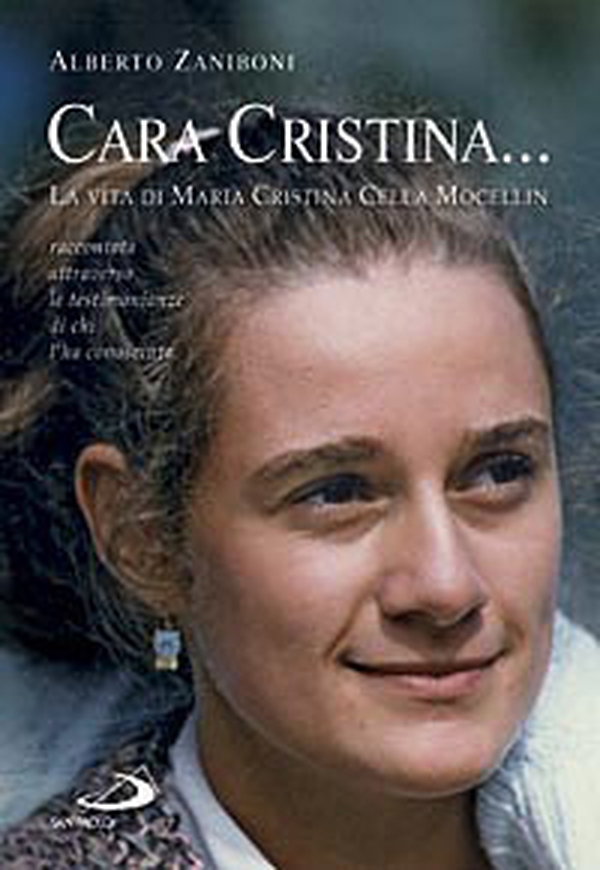 Cara Cristina... La vita di Maria Cristina Cella Mocellin raccontata attraverso le testimonianze di chi l'ha conosciuta - Librerie.coop Cara Cristina... La vita di Maria Cristina Cella Mocellin raccontata attraverso le testimonianze di chi l'ha conosciuta - Librerie.coop